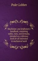 Machinists' and draftsmen's handbook; containing tables, rules, and formulas, intended as a reference book for all interested in mechanical work