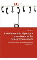La création d''un régulateur européen pour les télécommunications