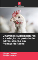 Vitaminas suplementares e variação do período de administração em frangos de carne