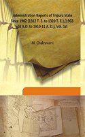 Administration Reports of Tripura State Since 1902 {1312 T. E. to 1320 T. E.},(1902-03 A.D. to 1910-11 A. D.), Vol. 1st