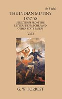 The Indian Mutiny 1857-58 Selections From The Letters Despatches And Other State Papers Preserved In The Military Department Of The Government Of India 1857-58