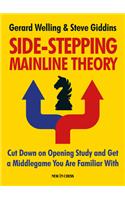 Side-Stepping Mainline Theory: Cut Down on Chess Opening Study and Get a Middlegame You Are Familiar with