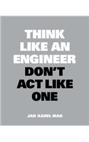 Think Like an Engineer, Don't Act Like One