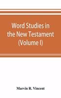 Word studies in the New Testament (Volume I)