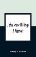 John Shaw Billings: A Memoir