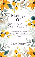 Musings Of The Heart - A Collection of Random Thoughts Woven into Poetic Pearls.