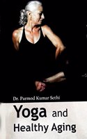 Yoga and Healthy Aging [Hardcover] Dr. Pramod Kumar Sethi and Lokesh Thani