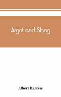Argot and slang; a new French and English dictionary of the cant words, quaint expressions, slang terms and flash phrases used in the high and low life of old and new Paris