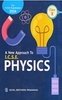 A New Approach to ICSE Physics for Class 10 ( For Acad. Year 2023-24)