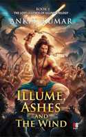 Illume, Ashes and The Wind : The lost legends of illume trilogy Part I
