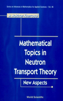 Mathematical Topics in Neutron Transport Theory: New Aspects