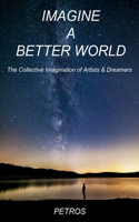 Imagine A Better World: The Collective Wisdom of Artists & Dreamers