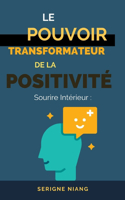 Sourire Intérieur: Le Pouvoir Transformateur de la Positivité(11 Voyage Vers La Résilience Et La Réalisation)