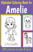 ABC Coloring Book for Amelie: Book for Amelie with Alphabet to Color for Kids 1 2 3 4 5 6 Year Olds(Personalized Coloring Books for Girls)