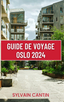 Guide de Voyage Oslo: Compagnon de voyage complet et actualisé pour découvrir les principales attractions de la capitale norvégienne et planifier un voyage parfait