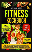 Fitness Kochbuch: Über 100 Köstliche Rezepte Für Maximale Gesundheit Und Optimale Ernährung Mit Einfachheit Und Geschmack, Inklusive 4-Wochen-Plan Und Ernährungstipps
