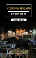 Northumberland Reiseführer 2024 - 2025