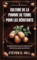 Culture de la Pomme de Terre Pour Les Débutants: Le guide ultime pour la culture et la récolte des pommes de terre
