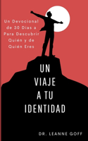 Un Viaje a Tu Identidad: Un devocional de 30 días a descubrir quién y de quién eres.