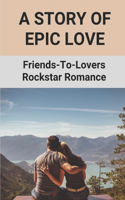 A Story Of Epic Love: Friends-To-Lovers Rockstar Romance: Recollocation Of Naomi Secrets