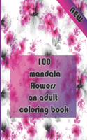 100 mandala flowers an adults coloring books: An Adult Coloring Book with Bouquets, Wreaths, Swirls, Patterns, Decorations, Inspirational Designs, and Much More - relaxing - easy - Beautiful - b