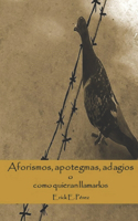 Aforismos, apotegmas, adagios o como quieran llamarlos