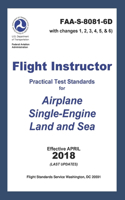 FLIGHT INSTRUCTOR Practical Test Standards for Airplane Single-Engine Land and Sea (FAA-S-8081-6D with Changes 1, 2, 3, 4, 5, and 6): Last Updates