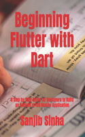 Beginning Flutter with Dart: A Step by Step Guide for Beginners to Build an Android or iOS Mobile Application