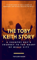 Toby Keith Story: A Country Boy's Journey to the Heart of Music City