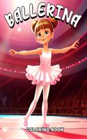 Ballerina Coloring Book: Ballet Coloring Pages for Kids an Girls Ages 4-8 with Adorable Ballerinas