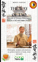 Way of the TAO: Secrets of Chinese Philosophy for a full and happy life: Philosophy, wisdom and practices to achieve balance of body, mind and spirit