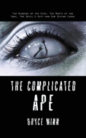 Complicated Ape: The Windows of the Eyes, The Roots of the Soul, The Devil's Gift and Our Divine Curse