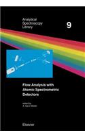 Flow Analysis with Atomic Spectrometric Detectors: (9 Analytical Spectroscopy Library)