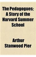 The Pedagogues; A Story of the Harvard Summer School