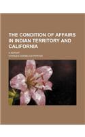 The Condition of Affairs in Indian Territory and California; A Report
