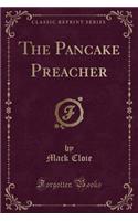 The Pancake Preacher (Classic Reprint)