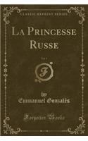 La Princesse Russe, Vol. 1 (Classic Reprint)