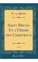 Saint Bruno Et l'Ordre Des Chartreux, Vol. 2 (Classic Reprint)
