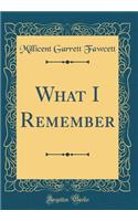 What I Remember (Classic Reprint)