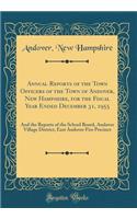 Annual Reports of the Town Officers of the Town of Andover, New Hampshire, for the Fiscal Year Ended December 31, 1955: And the Reports of the School Board, Andover Village District, East Andover Fire Precinct (Classic Reprint)