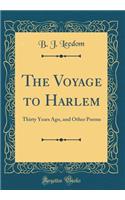 The Voyage to Harlem: Thirty Years Ago, and Other Poems (Classic Reprint)