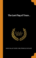The Last Flag of Truce ..