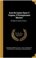 Arte De Canto-llano Y Organo, Ó Promptuario Musico