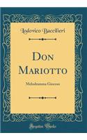 Don Mariotto: Melodramma Giocoso (Classic Reprint)