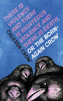 There Is Violence and There Is Righteous Violence and There Is Death Or, the Born-Again Crow