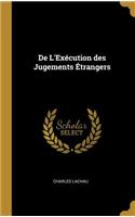 De L'Exécution des Jugements Étrangers