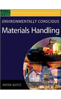 Environmentally Conscious Materials Handling: (Environmentally Conscious Engineering, Myer Kutz Series)