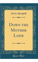 Down the Mother Lode (Classic Reprint)