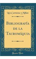 Bibliografï¿½a de la Tauromï¿½quia (Classic Reprint)