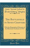 The Battleﬁeld in Seven Chapters: With the Biographical Memoirs of the Illustrious Graduates of 1917 (Classic Reprint)